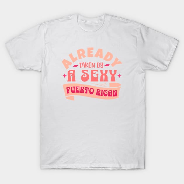 Already Taken By A Sexy Puerto Rican, Funny Couple Gift Idea T-Shirt by Kouka25